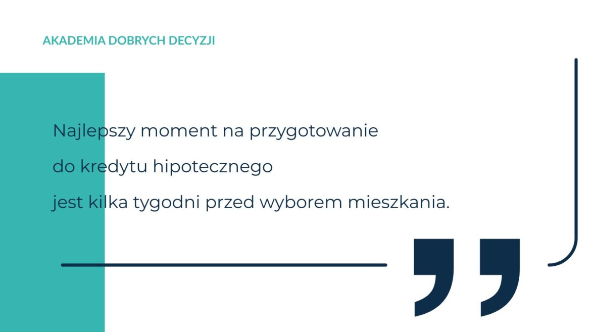 Najlepszy moment na przygotowanie do kredytu hipotecznego jest kilka tygodni przed wyborem mieszkania – grafika Akademii Dobrych Decyzji.
